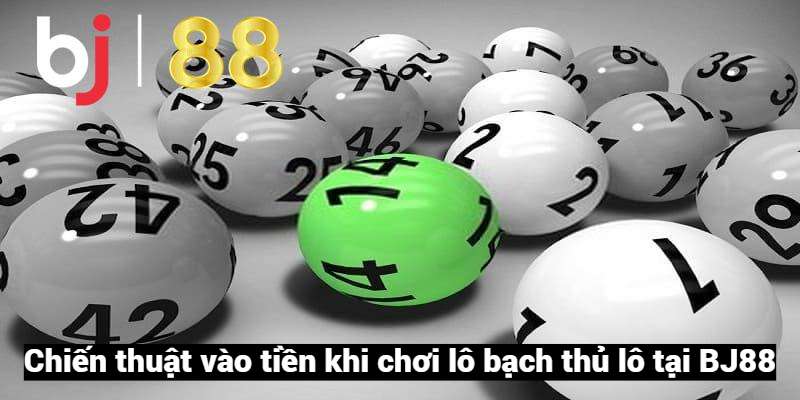Chiến thuật soi cầu bạch thủ lô BJ88