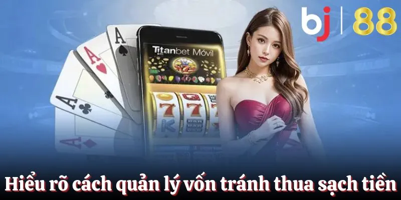 Quản lý vốn là một cách chơi có trách nhiệm BJ88