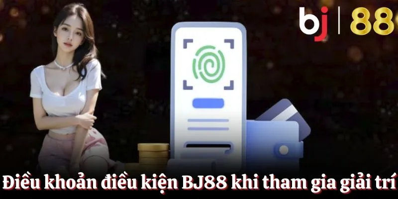Điều khoản điều kiện BJ88 tham gia chơi