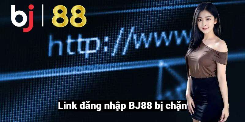 Link đăng nhập BJ88 bị chặn