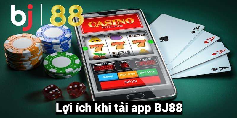 Lợi ích khi tải app BJ88