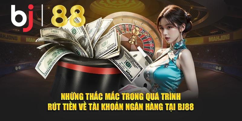 Thắc mắc khi rút tiền BJ88