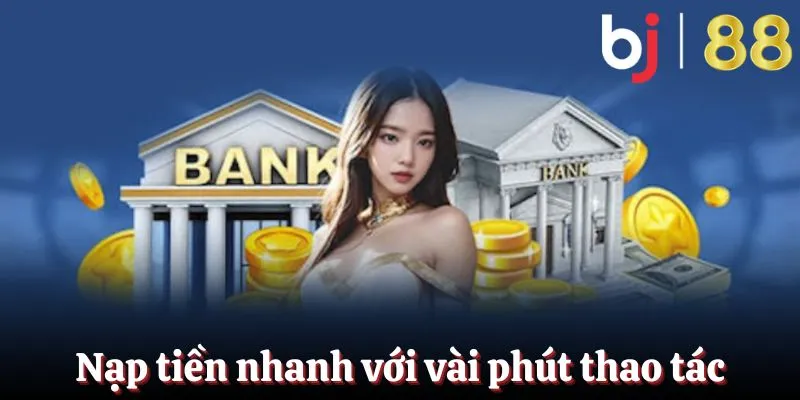 Thao tác nạp tiền BJ88 nhanh