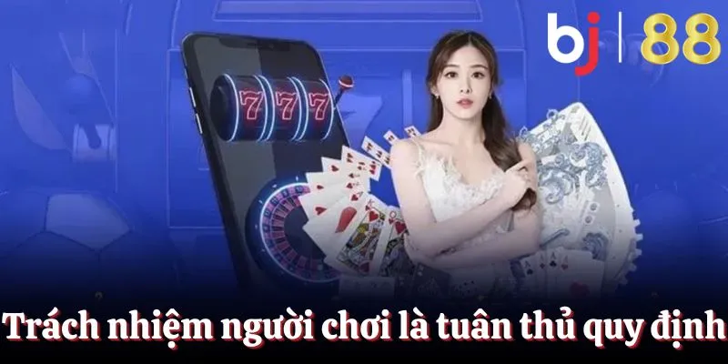 Tuân thủ chơi có trách nhiệm BJ88